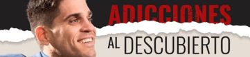 Adicciones al descubierto